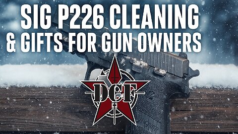 DCF Podcast | Episode 23 | SIG P226 Cleaning & Gifts for Gun Owners