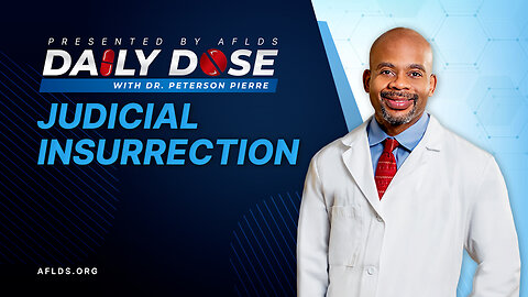 Daily Dose: 'Judicial Insurrection' with Dr. Peterson Pierre
