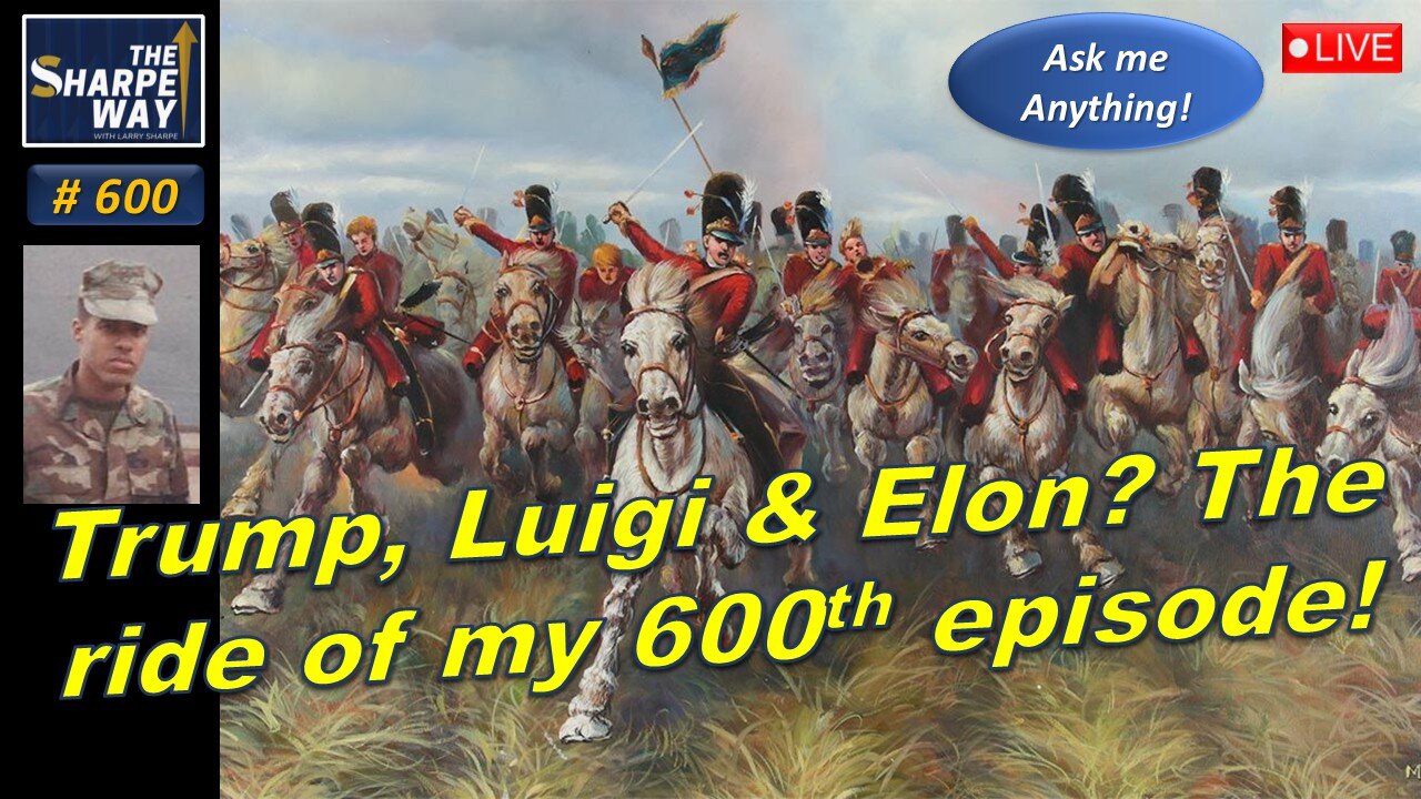 Sharpe Way No. 600! Trump, Luigi & Elon? Join the ride of my 600th episode! LIVE Ask me Anything!
