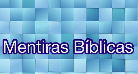 10 Mentiras Contadas na Bíblia!