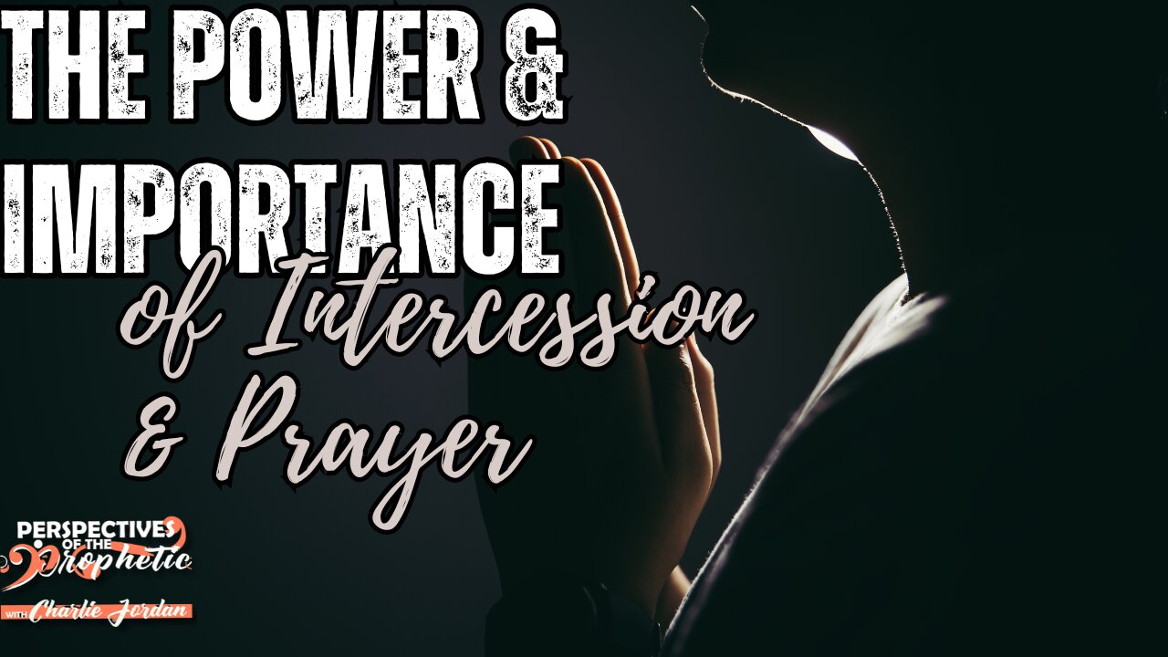 The Power & Importance of Intercession & Prayer