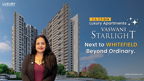 Inside Vaswani Starlight Whitefield | Walkthrough of Luxury 3.5 BHK Apartment |📞 +91 95605 09669
