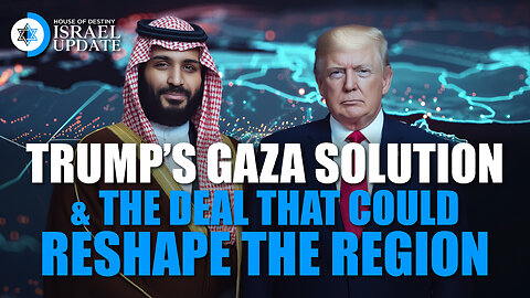 Trump’s Gaza Solution and the Deal That Could Reshape the Region