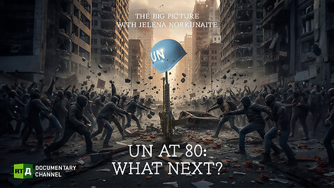 The Big Picture with Jelena Norkunaite. UN at 80: What next? | RT.Doc