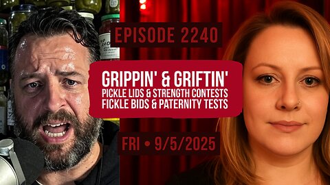 Owen Benjamin | #2240 Grippin' & Griftin' - Pickle Lids & Strength Contests, Fickle Bids & Paternity Tests