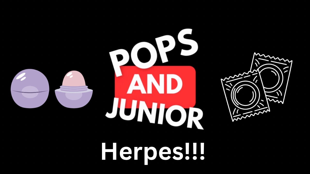 Pops and Junior: Herpes
