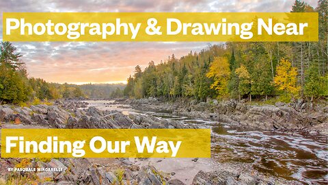 Drawing Near to God Through Nature Photography Lesson Two: Finding Our Way Part 1