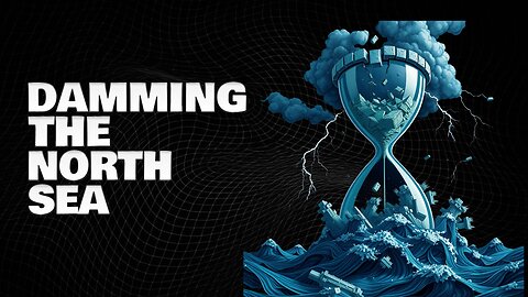 The Insane Plan to Dam the North Sea | Finance Documentary