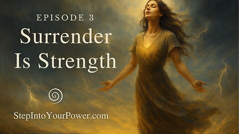 Surrender Is Strength — Episode 3 | Step Into Your Power
