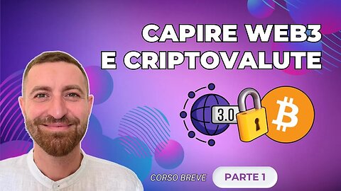 COSA SONO e A COSA SERVONO WEB3 e CRIPTOVALUTE – CORSO BASE (PARTE 1)