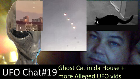 UFO Chat with Paul -19 Ghost cat in Da House and weekly catchup on UFO vid analysis