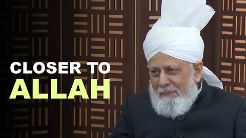 How Can We Become Close to Allah and a Source of Joy for the Khalifa of the Time?