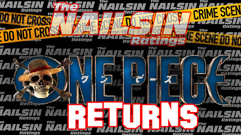The Nailsin Ratings: One Piece Returns