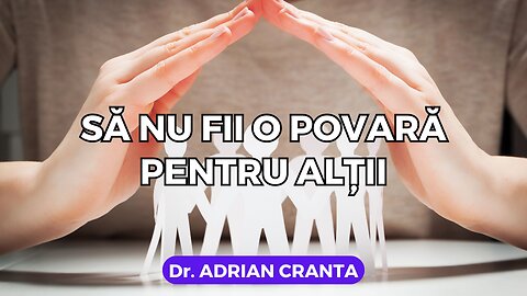 Să nu fii o povară pentru alții