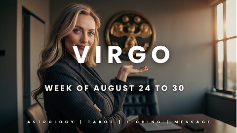 VIRGO Week of August 24 to 30