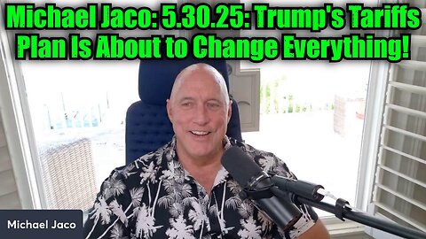 Michael Jaco: 5.30.25: Trump's Tariffs Plan Is About to Change Everything!