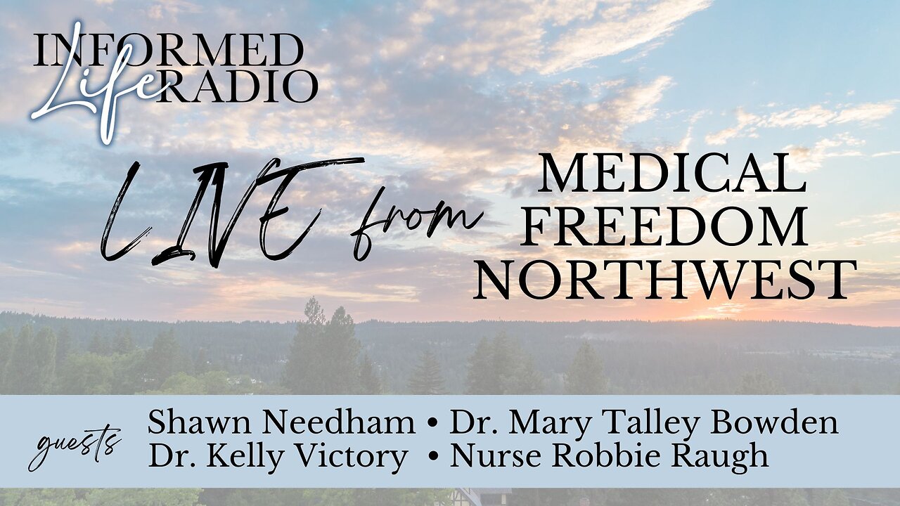 Informed Life Radio 05-02-25 LIVE from Medical Freedom Northwest
