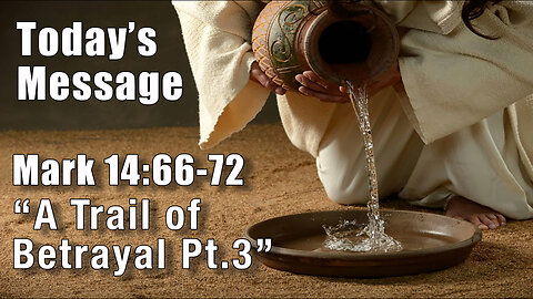 Mark 14:66-72 - The Trail of Betrayal, Part III - Pastor Lee Fox