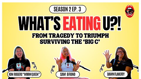 BANNED On YouTube - What’s Eating U?! Season 2 Ep 3: Surviving The 'Big C' | Tragedy To Triumph With Dawn Flaherty