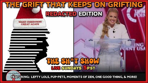 The Sh*t Show - The GRIFT That Keeps on Grifting REDACTED Edition!