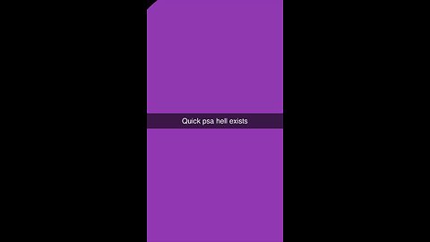 Quick P.S.A. Hell exists
