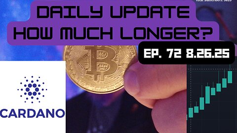 Daily update - How much longer?- Ep 72 - 8.26.25
