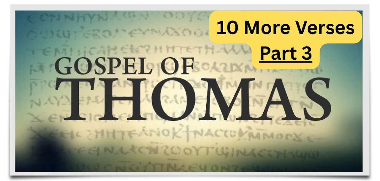 10 verses from the Gnostic Gospel of Thomas Part 3