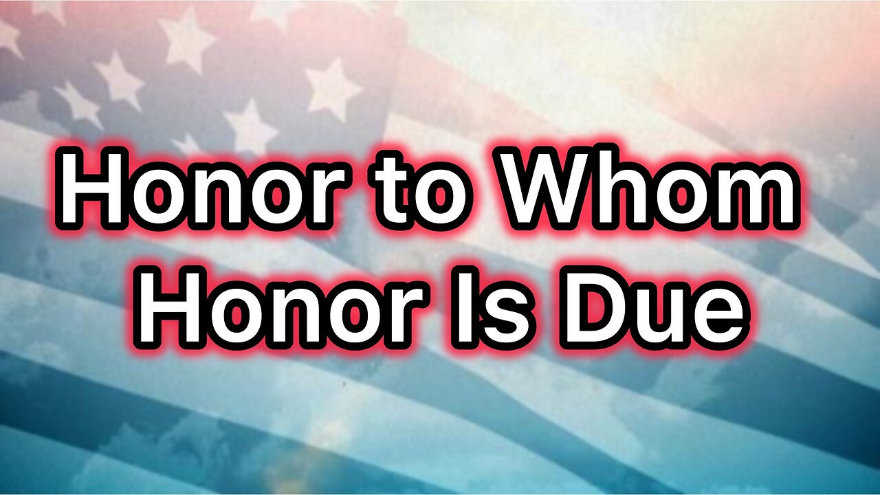 Honor to Whom Honor is Due
