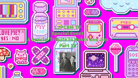 LJPCBM TV Special Event - A Special Tribute to Robin & Jim - Part 18