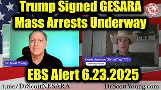 Dr. Scott Young & Derek Johnson: EBS Alert 6.23.25 - Trump Signed GESARA, Mass Arrests Underway