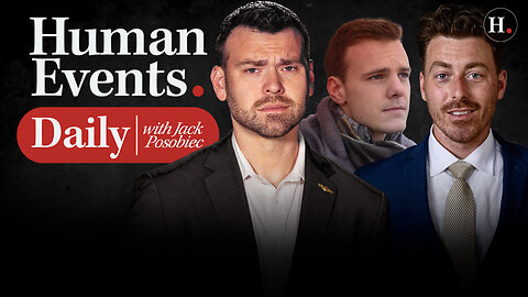 HUMAN EVENTS DAILY WITH JACK POSOBIEC