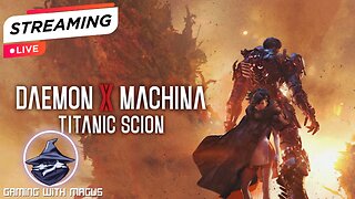 First time playing Daemon X Machina Titanic Scion! Part 7