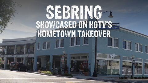 Enjoy this CAPTIVATING city showcased on HGTV’S HOMETOWN TAKEOVER | SEBRING