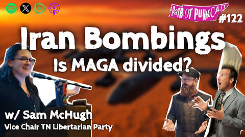 Patriot Punkcast #122 - Iran Bombings: Is MAGA Divided? w/ Sam McHugh