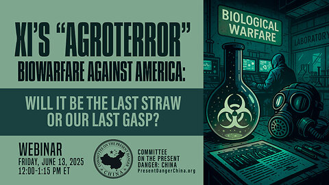 Webinar | Xi’s “Agroterror” Biowarfare Against America: Will It Be the Last Straw or Our Last Gasp?