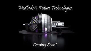 Medbeds & Future Technologies Coming Soon