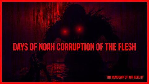 "Uncovering the Era of Noah: The Historical Corruption of Flesh and Morality"