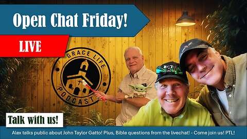 Open Chat Friday! Come join us! | Grace Life Podcast | Joel & Friends