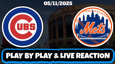 New York Mets vs Chicago Cubs Live Reaction | MLB | 5/11/25 | Mets vs Cubs