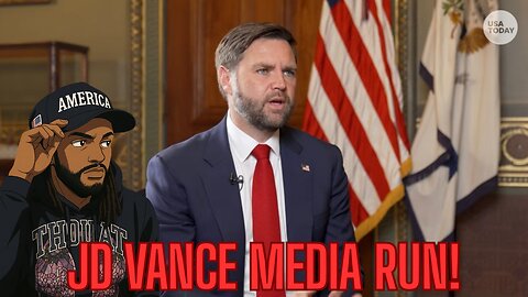 JD VANCE'S MEDIA RUN PLUS MORE!