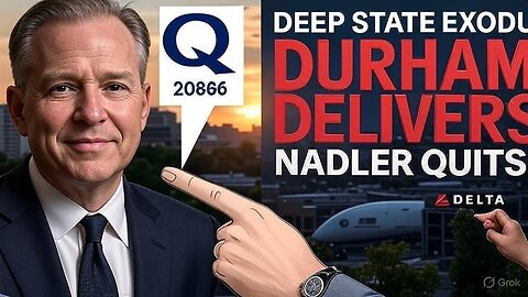 DEEP STATE HOUSE CLEANING: Durham, Delta & Nadler's Exit Prove The Plan Is Working