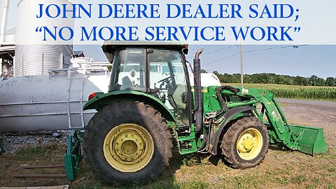 John Deere Dealer Said No More Service Work