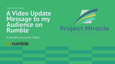 Project Miracle Presents: A Video Update Message to my Audience on Rumble
