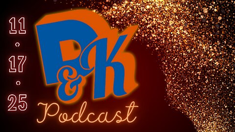 D & K Podcast 11.17.25