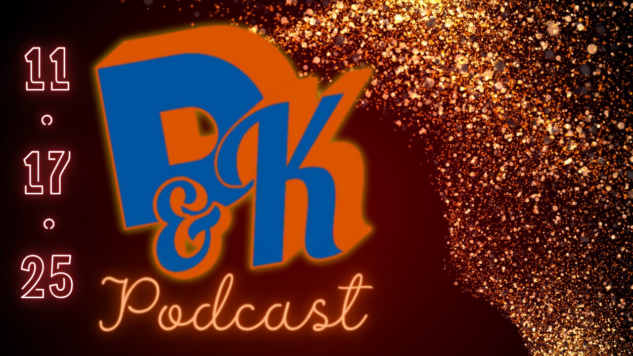 D & K Podcast 11.17.25