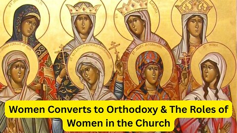 Women Joining the Orthodox Church & Their Thoughts on Women's Roles in the Church - Ep443