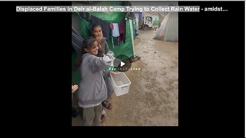 "Deir Al-Balah Camp Displaced Families Attempt to Gather Rain Water"
