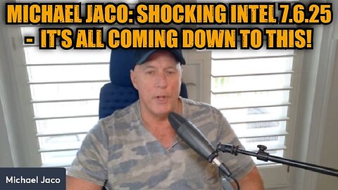 Michael Jaco: Shocking Intel 7.6.25 - It's All Coming Down to This!