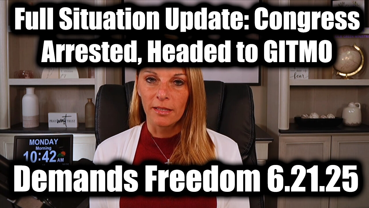 Julie Green Full Situation Update 6.21.25: Congress Arrested, Headed to GITMO; Demands Freedom