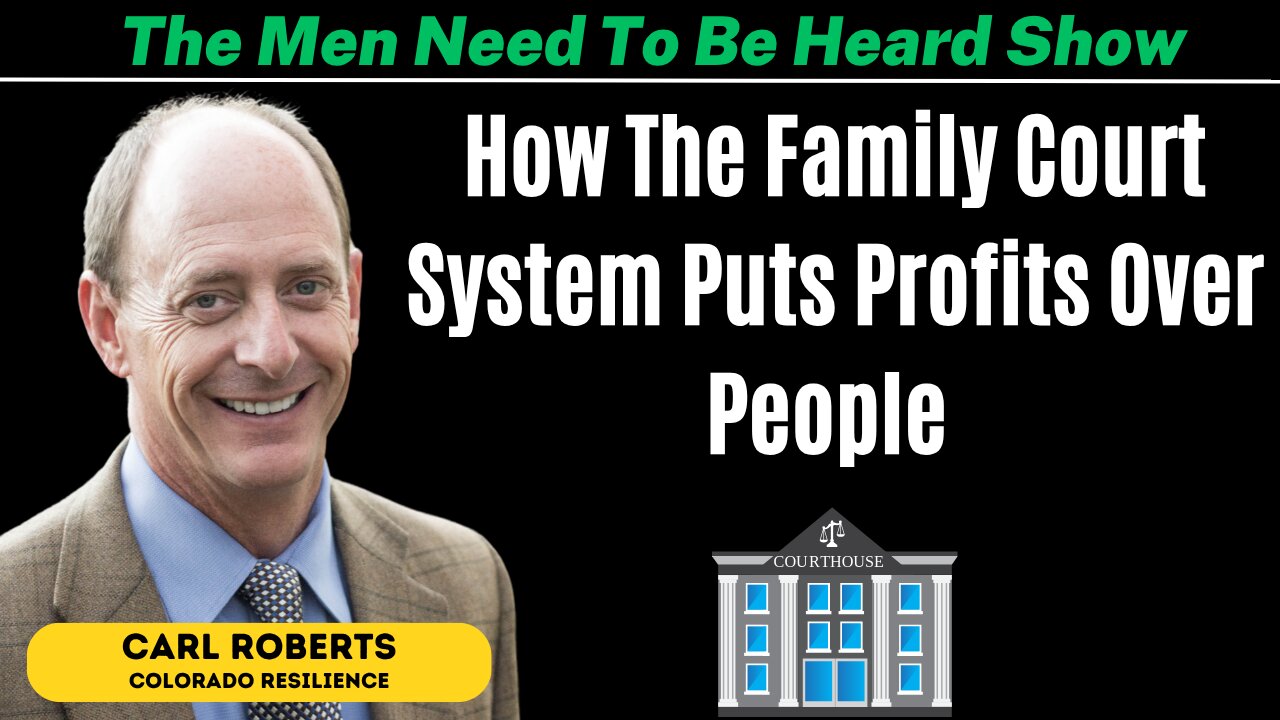 The Men Need To Be Heard Show: How The Family Court System Puts Profits Over People w/ Carl Roberts